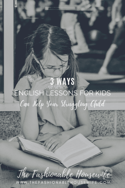3 Ways English Lessons for Kids Can Help Your Struggling Child