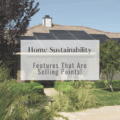 Home Sustainability Features That Are Selling Points