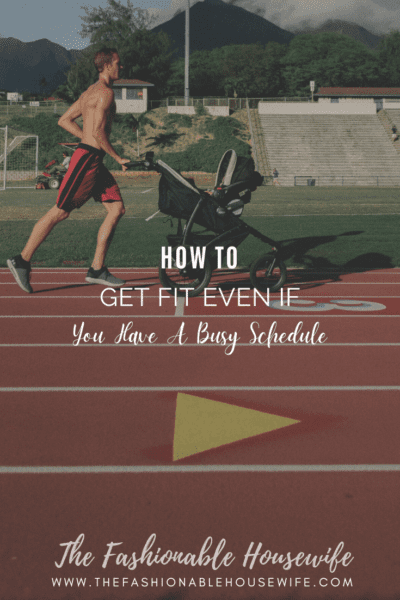 How To Get Fit Even If You Have A Busy Schedule