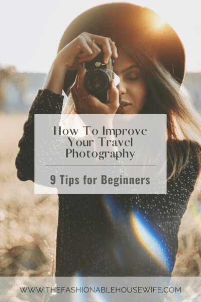 How to Improve Your Travel Photography: 9 Tips for Beginners