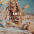 How to Prep Your Skin for a Beach Day