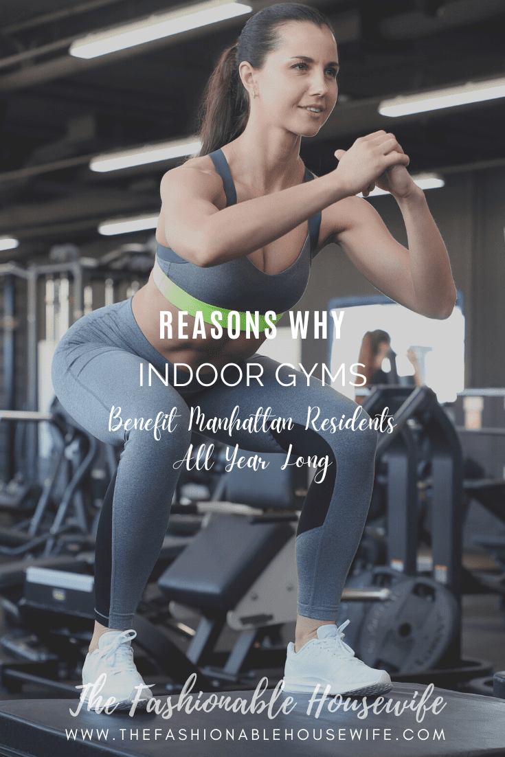 Reasons Why Indoor Gyms Benefit Manhattan Residents All Year Long