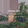 Three Natural Ways to Manage Your Airborne Allergies at Home