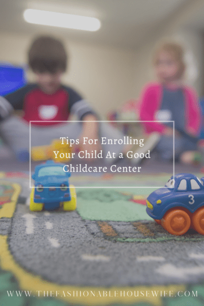 Tips For Enrolling Your Child At a Good Childcare Center