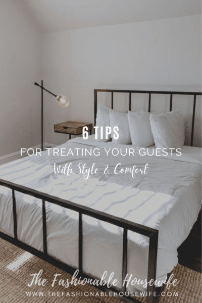 6 Tips For Treating Your Guests With Style & Comfort