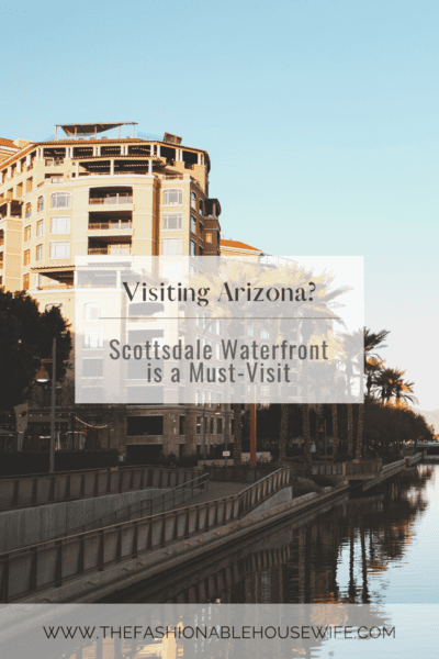 Visiting Arizona? Scottsdale Waterfront is a Must-Visit