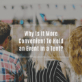 Why Is It More Convenient To Hold an Event in a Tent?
