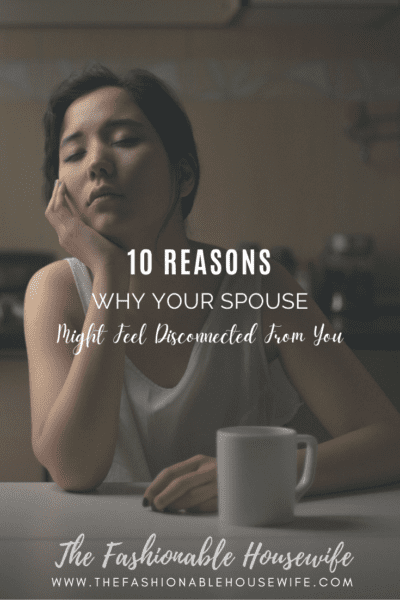 10 Reasons Why Your Spouse Might Feel Disconnected From You