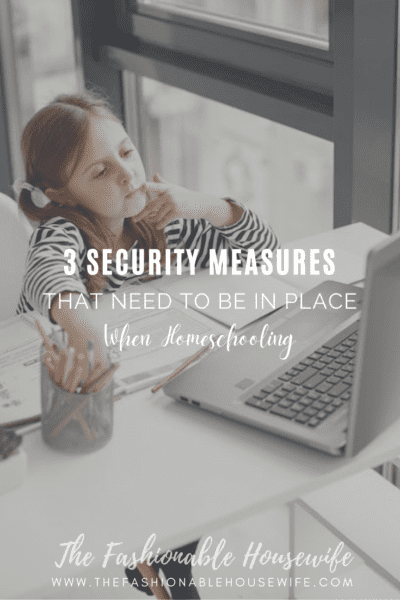 3 Security Measures That Need To Be In Place When Homeschooling