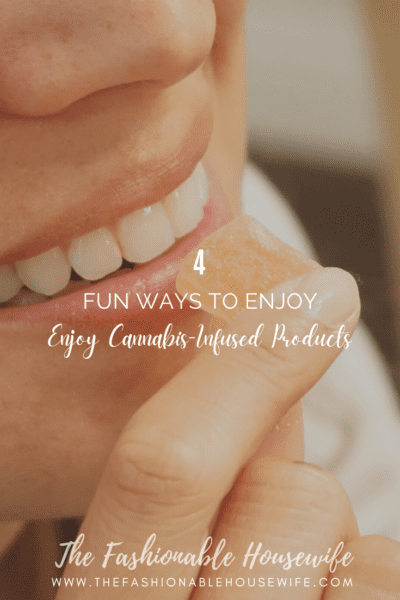 4 Fun Ways to Enjoy Cannabis-Infused Products