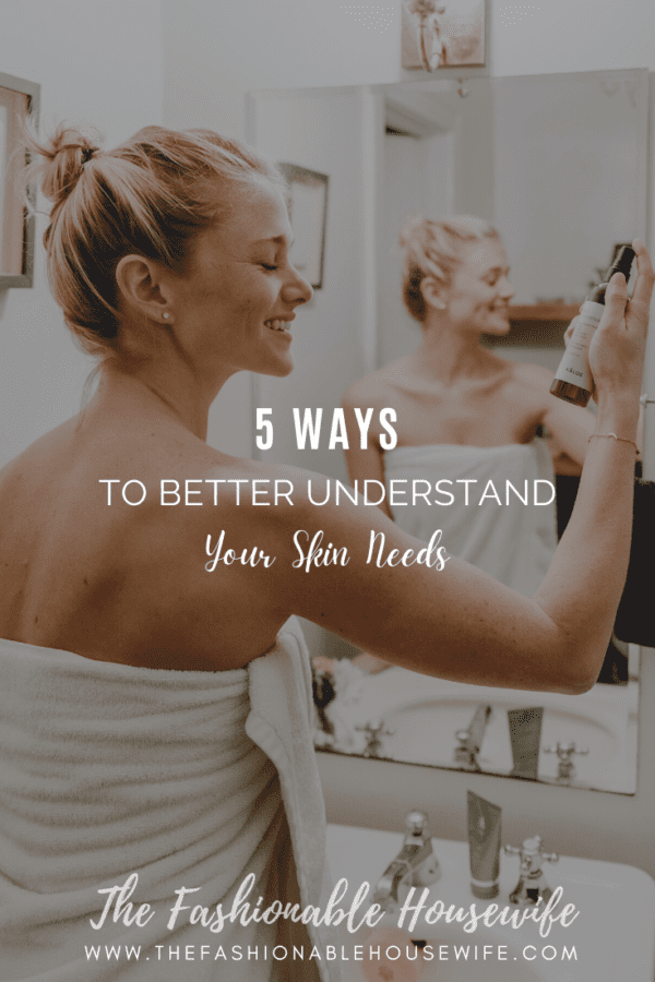 5 Ways to Better Understand Your Skin Needs