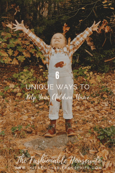6 Unique Ways to Help Your Children Thrive