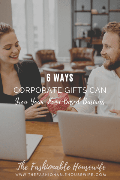 6 Ways Corporate Gifts Can Grow Your Home-Based Business
