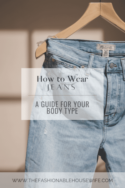 How to Wear Jeans: A Guide for Your Body Type