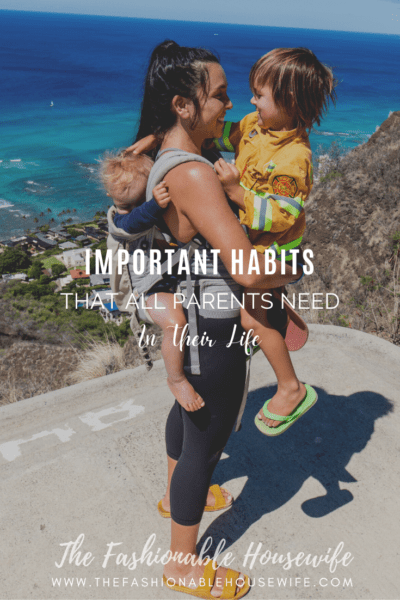 Important Habits That All Parents Need In Their Life
