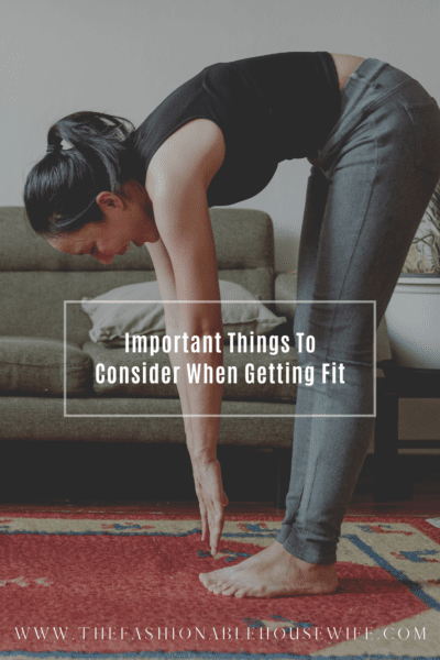 Important Things To Consider When Getting Fit