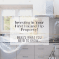 Investing in Your First Fix and Flip Property? Here's What You Need To Know...