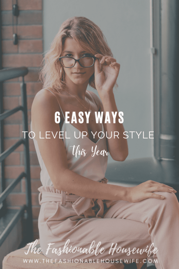 Six Easy Ways to Level Up Your Style This Year