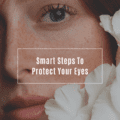 Smart Steps to Protect Your Eyes