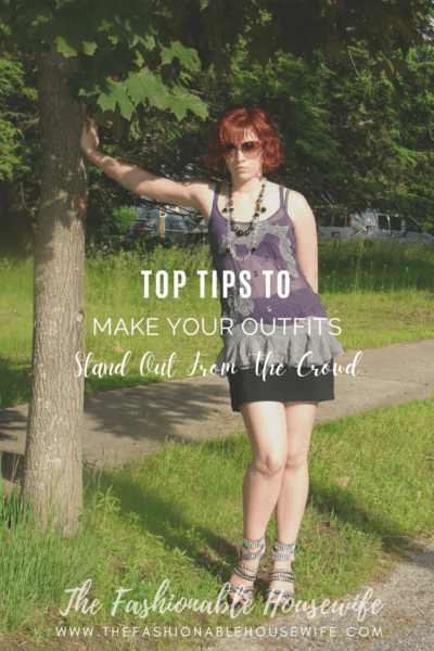 Top Tips To Make Your Outfits Stand Out From The Crowd