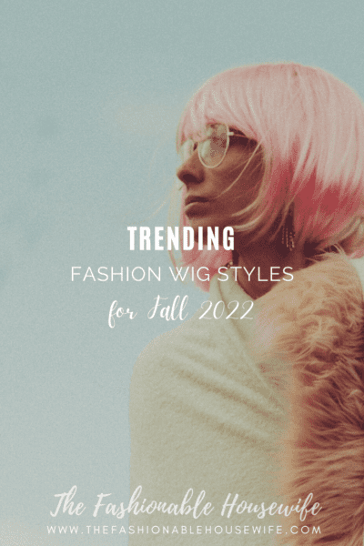 Trending Fashion Wig Styles for Fall 2022