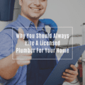 Why You Should Always Hire A Licensed Plumber For Your Home