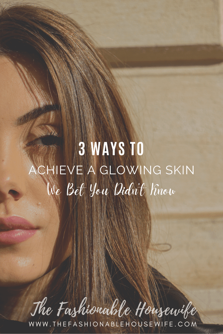 3 Ways to Achieve a Glowing Skin We Bet You Didn't Know