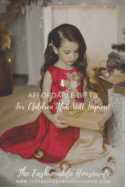 4 Affordable Gifts For Children That Will Impress!