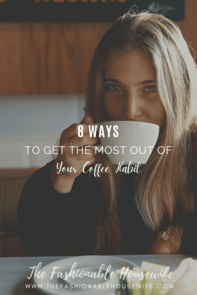 8 Ways to Get the Most Out of Your Coffee Habit