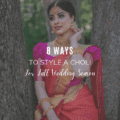 8 Ways to Style a Choli for Fall Wedding Season