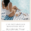 Can Metabolism Boosters Help Accelerate Your Weight Loss Journey?