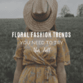 Floral Fashion Trends You Need To Try