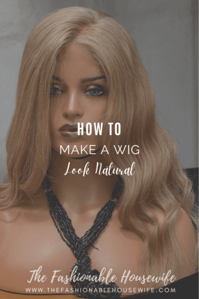 How to Make a Wig Look Natural