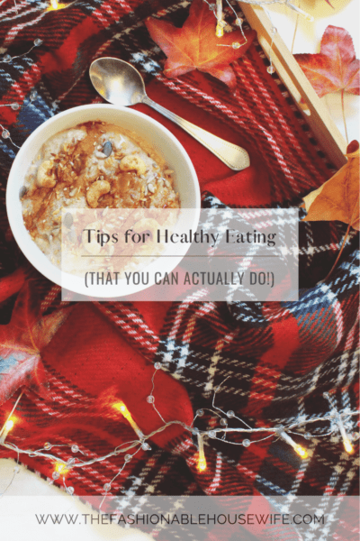 Tips for Healthy Eating (That You Can Actually Do!)