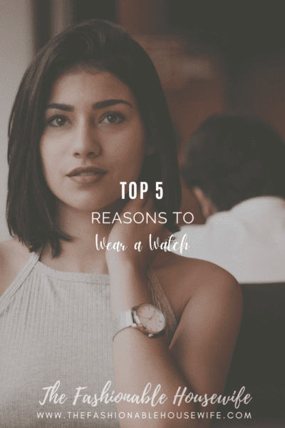 Top 5 Reasons To Wear a Watch 