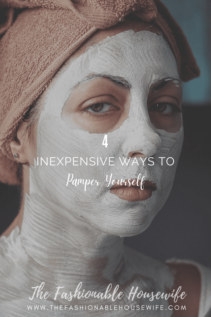4 Inexpensive Ways To Pamper Yourself