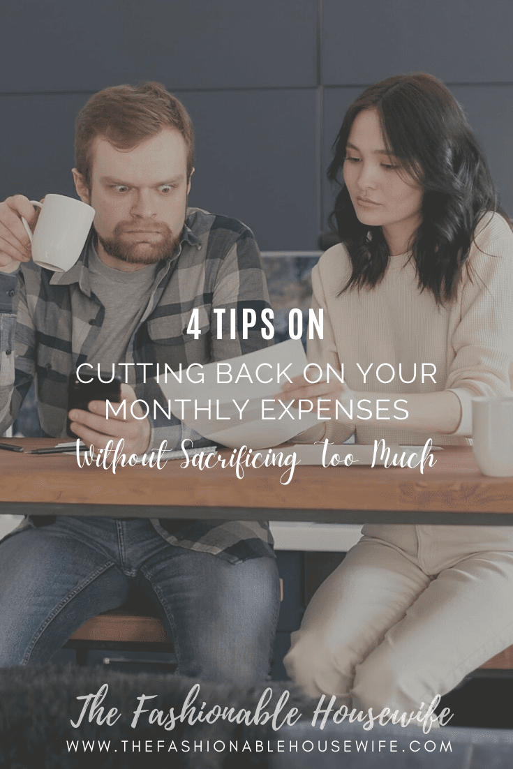 4 Tips on Cutting Back on Your Monthly Expenses without Sacrificing Too Much