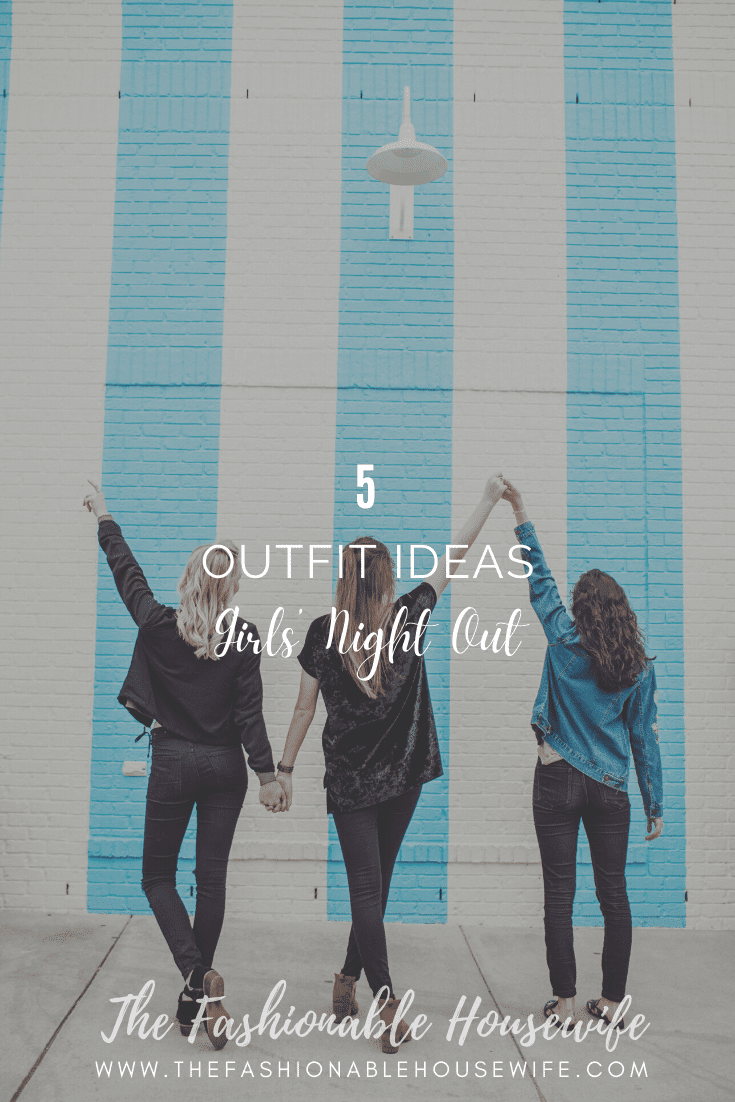 5 Outfit Ideas for a Girls’ Night Out