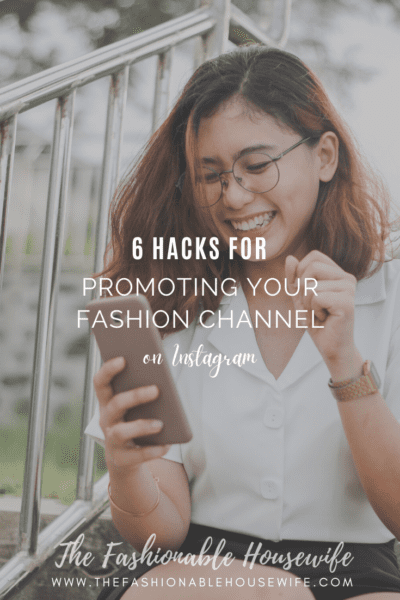 6 Hacks For Promoting Your Fashion Channel on Instagram