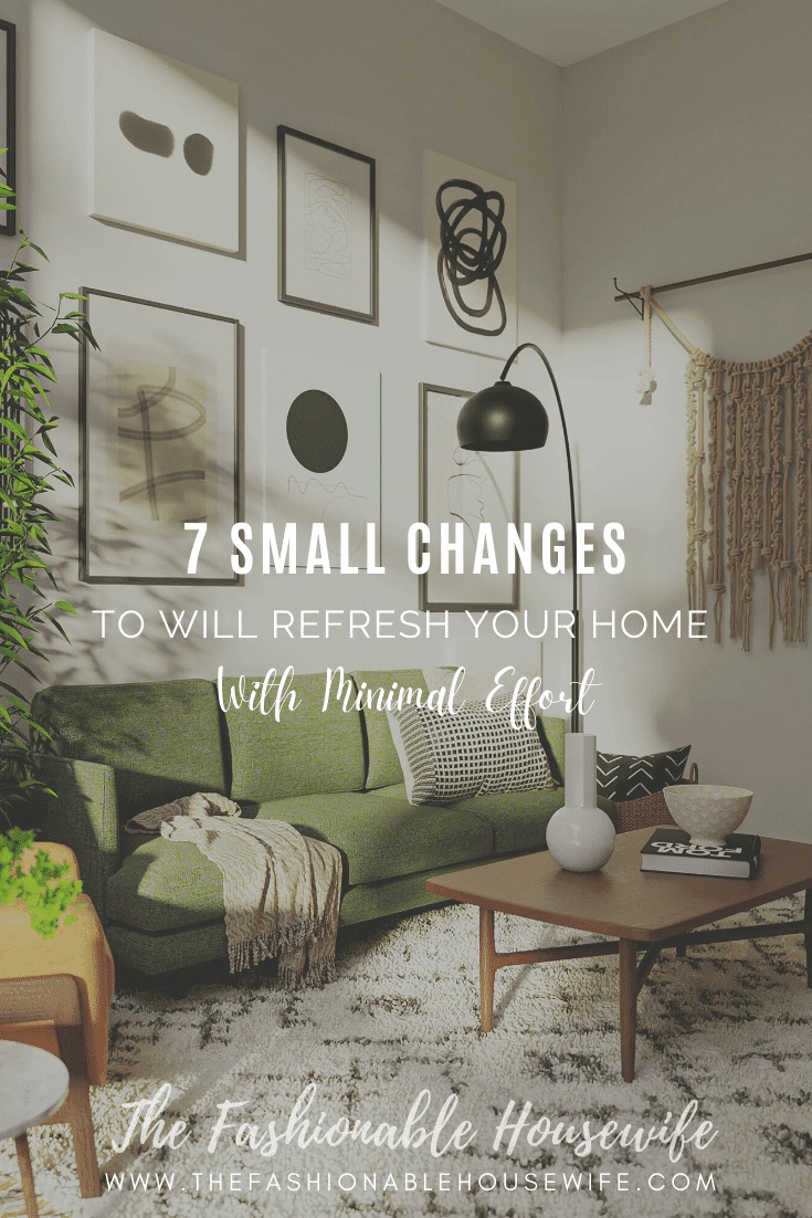 7 Small Changes That Will Refresh Your Home With Minimal Effort