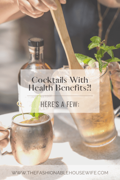 Cocktails With Health Benefits?! Here's a Few: