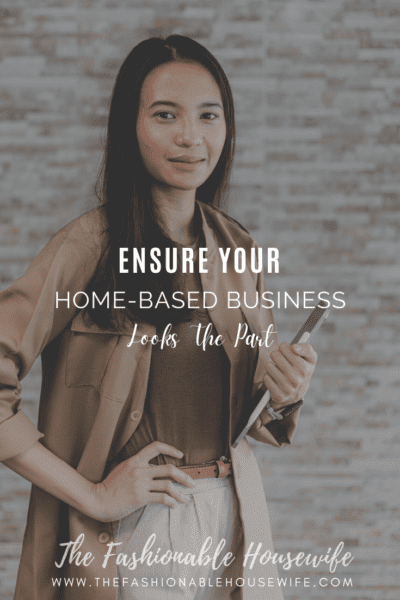 Ensure Your Home-Based Business Looks The Part