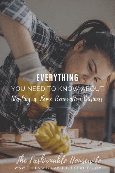 Everything You Need to Know About Starting a Home Renovation Business