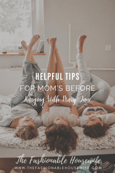 Helpful Tips for Mom's Before Hanging With Mary Jane
