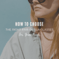 How To Choose the Right Pair of Sunglasses for Your Needs