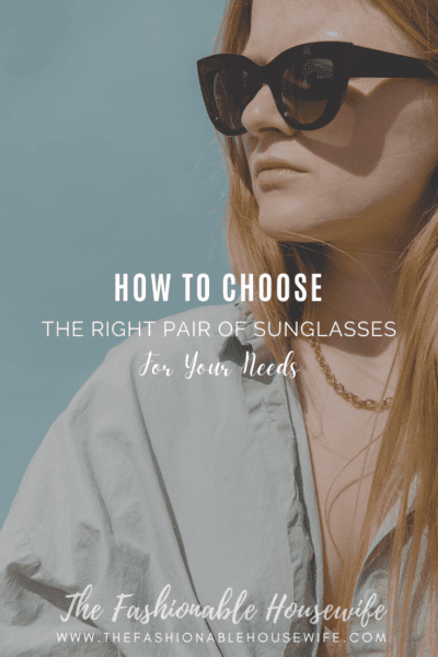 How To Choose the Right Pair of Sunglasses for Your Needs