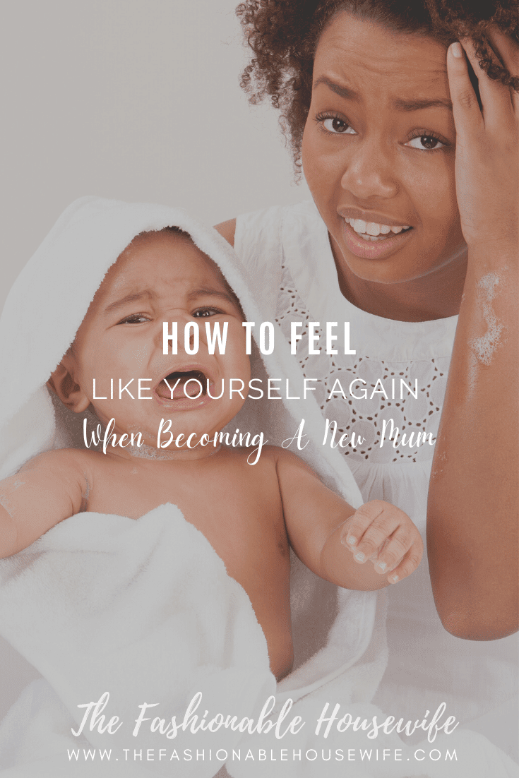 How To Feel Like Yourself Again When Becoming A New Mum