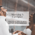 Marrying A Foreigner- Practical Tips To Move Abroad After Marriage