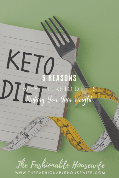 5 Reasons Why the Keto Diet Is Making You Gain Weight