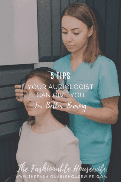 5 Tips Your Audiologist Can Give You For Better Hearing